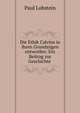 Die Ethik Calvins in ihren Grundzugen entworfen: Ein Beitrag zur Geschichte ., Paul Lobstein 