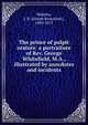 The prince of pulpit orators: a portraiture of Rev. George Whitefield, M.A., illustrated by anecdotes and incidents, Wakeley, J. B. (Joseph Beaumont), 1809-1875 