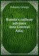 Russia's railway advance into Central Asia;, Dobson, George 