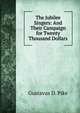 The Jubilee Singers: And Their Campaign for Twenty Thousand Dollars, Gustavus D. Pike 
