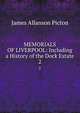 MEMORIALS OF LIVERPOOL: Including a History of the Dock Estate. 2, James Allanson Picton 