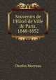Souvenirs de l'H?tel de Ville de Paris, 1848-1852, Charles Merruau 