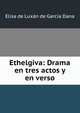 Ethelgiva: Drama en tres actos y en verso, Elisa de Luxan de Garcia Dana 