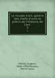 Le mus?e d'art; galerie des chefs-d'uvre et pr?cis de l'histoire de l'art, M?ntz, Eug?ne, 1845-1902,Moreau, Pierre-Louis 