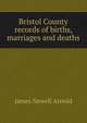 Bristol County records of births, marriages and deaths, Arnold, James N. (James Newell), 1844-1927 