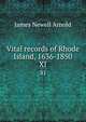 Vital records of Rhode Island, 1636-1850. XI, Arnold, James N. (James Newell), 1844-1927 