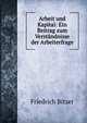 Arbeit und Kapital: Ein Beitrag zum Verstandnisse der Arbeiterfrage, Friedrich Bitzer 
