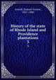 History of the state of Rhode Island and Providence plantations. 3, Arnold, Samuel Greene, 1821-1880 