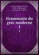 Grammaire du grec moderne. 1, Pernot, Hubert Octave, 1870-1946,Polack, Camille (jt. author) 