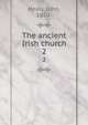The ancient Irish church. 2, Healy, John, 1850- 