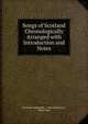 Songs of Scotland Chronologically Arranged with Introduction and Notes, Scotland. [Appendix. - Miscellaneous.], Peter Ross 