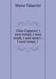 Gino Capponi; i suoi tempi, i suoi studi, i suoi amici.: i suoi tempi, i ., Marco Tabarrini 