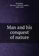 Man and his conquest of nature, Newbigin, Marion I. (Marion Isabel), 1869-1934 