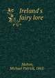 Ireland's fairy lore, Mahon, Michael Patrick, 1863- 