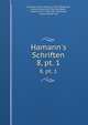 Hamann`s Schriften. 8, pt. 1, Hamann, Johann Georg, 1730-1788,Herder, Johann Gottfried, 1744-1803,Roth, Friedrich von, 1780-1852, ed,Wiener, Gustav Adolph, ed 