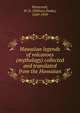 Hawaiian legends of volcanoes (mythology) collected and translated from the Hawaiian, Westervelt, W. D. (William Drake), 1849-1939 
