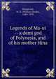 Legends of Ma-ui -- a demi god of Polynesia, and of his mother Hina, Westervelt, W. D. (William Drake), 1849-1939 