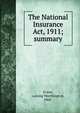 The National Insurance Act, 1911; summary, Evans, Laming Worthington, 1868- 
