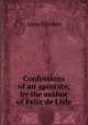 Confessions of an apostate, by the author of Felix de Lisle, Anne Flinders 