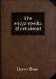 The encyclopedia of ornament, Henry Shaw 