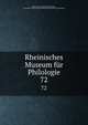 Rheinisches Museum fr Philologie. 72, Rheinisches Museum f?r Philologie, Geschichte und Griechische Philosophie,Museum f?r Philologie 