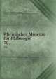 Rheinisches Museum fr Philologie. 70, Rheinisches Museum f?r Philologie, Geschichte und Griechische Philosophie,Museum f?r Philologie 