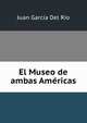 El Museo de ambas Americas, Juan Garcia Del Rio 
