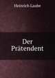 Der Pratendent, Heinrich Laube 