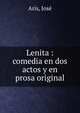 Lenita : comedia en dos actos y en prosa original, Ar?s, Jos? 