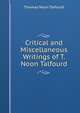 Critical and Miscellaneous Writings of T. Noon Talfourd, Thomas Noon Talfourd 