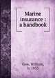 Marine insurance : a handbook, Gow, William, b. 1853 