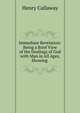 Immediate Revelation: Being a Brief View of the Dealings of God with Man in All Ages, Showing ., Henry Callaway 