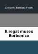 Il regal museo Borbonico, Giovanni Battista Finati 