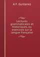 Lectures grammaticales et historiques, ou exercices sur la langue francaise, A.F. Guillerez 