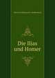 Die Ilias und Homer, Ulrich von Wilamowitz-Moellendorff 