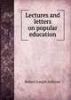 Lectures and letters on popular education, Robert Joseph Sullivan 