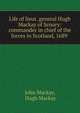 Life of lieut. general Hugh Mackay of Scoury: commander in chief of the forces in Scotland, 1689 ., John Mackay, Hugh Mackay 