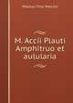 M. Accii Plauti Amphitruo et aulularia, Plautus Titus Maccius 