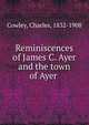 Reminiscences of James C. Ayer and the town of Ayer, Cowley, Charles, 1832-1908 