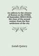 An address to the citizens of Boston on the XVIIth of September MDCCCXXX, the close of the second century from the first settlement of the city, Quincy, Josiah 