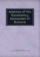 Address of His Excellency, Alexander H. Bullock, Massachusetts. Governor, 1866-1869 (Alexander H. Bullock) [from old catalog] 