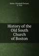 History of the Old South Church of Boston, Sohier, Elizabeth Putnam, d. 1926 
