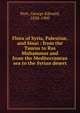 Flora of Syria, Palestine, and Sinai : from the Taurus to Ras Muhammas and from the Mediterranean sea to the Syrian desert, Post, George Edward, 1838-1909 