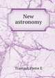 New astronomy, Pierre E. Trastour 