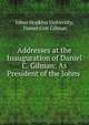 Addresses at the Inauguration of Daniel C. Gilman: As President of the Johns ., Johns Hopkins University, Daniel Coit Gilman 