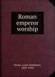 Roman emperor worship, Sweet, Louis Matthews, 1869-1950 