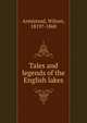 Tales and legends of the English lakes, Armistead, Wilson, 1819?-1868 