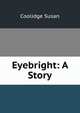 Eyebright: A Story, Coolidge Susan 