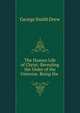 The Human Life of Christ: Revealing the Order of the Universe. Being the ., George Smith Drew 