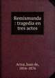Remismunda : tragedia en tres actos, Ariza, Juan de, 1816-1876 